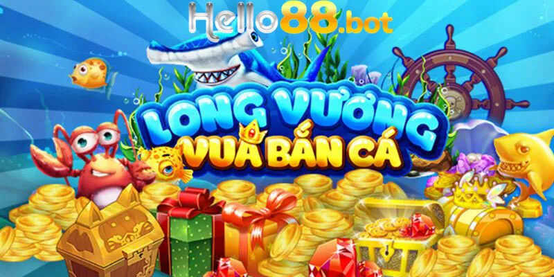 Tổng quan về bắn cá long vương