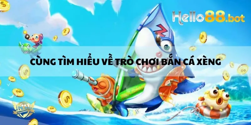 Giới thiệu về game bắn cá xèng tại Hello88