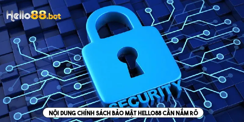 Nội dung chính cần nắm bắt trong chính sách bảo mật của Hello88