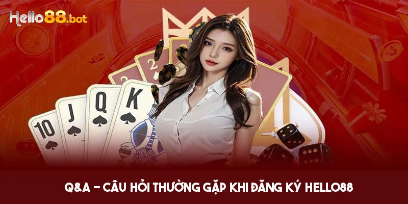 Giải đáp thắc mắc liên quan đến thao tác đăng ký Hello88