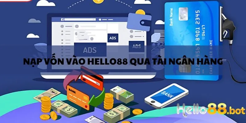 Nạp vốn vào Hello88 qua tài khoản ngân hàng