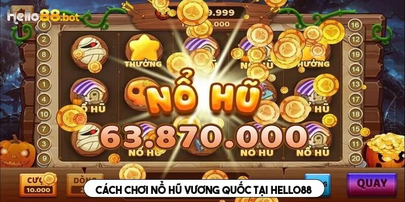 Cách chơi nổ hũ cần nắm để thắng lớn khi chơi tại Hello88