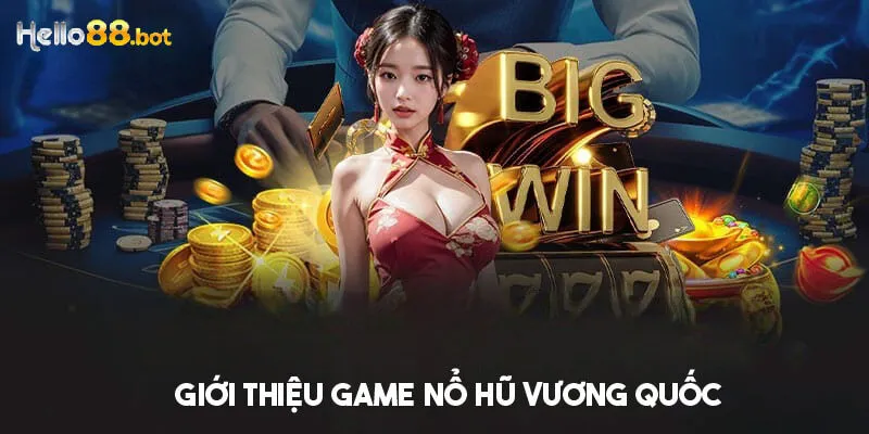 Nổ hũ vương quốc - game giải trí quay thưởng thú vị
